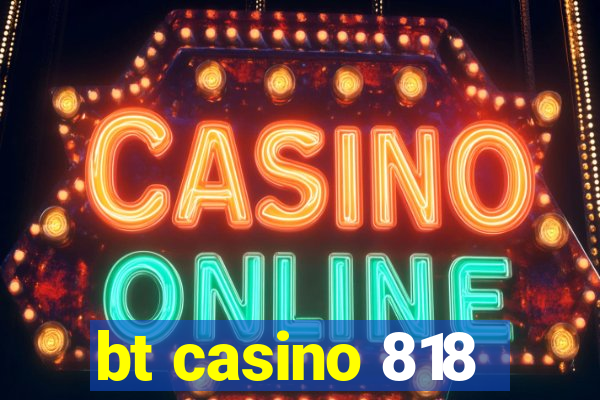 bt casino 818